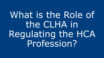 What Is the Role of the CLHA in Regulating the HCA Profession?