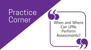 Practice Corner: When and Where Can LPNs Perform Assessments?